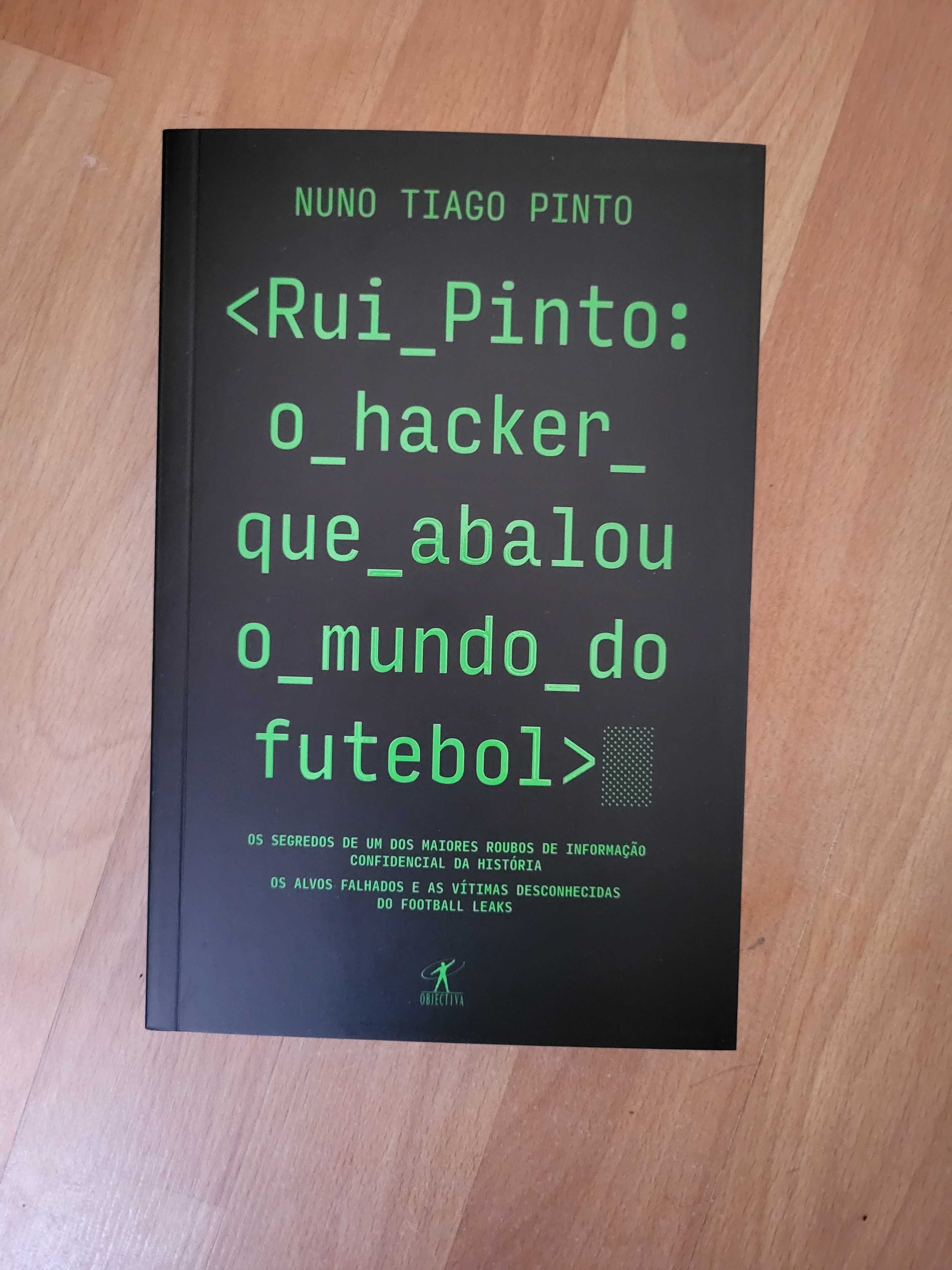 Rui Pinto: o Hacker que Abalou o Mundo do Futebol - Nuno Tiago Pinto