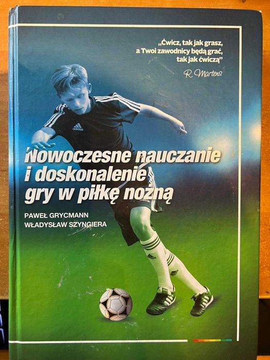 Nowoczesne nauczanie i doskonalenie gry w piłkę nożną. P. Grycmann,