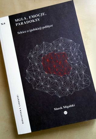 Mgła, emocje, paradoksy. Marek Migalski