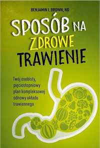 Sposób Na Zdrowe Trawienie, Benjamin I. Brown, Nd