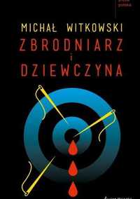 Michał Witkowski - Zbrodniarz i dziewczyna