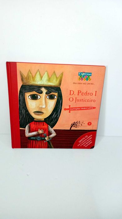 D. Pedro I - O Justiceiro - Era uma vez um Rei