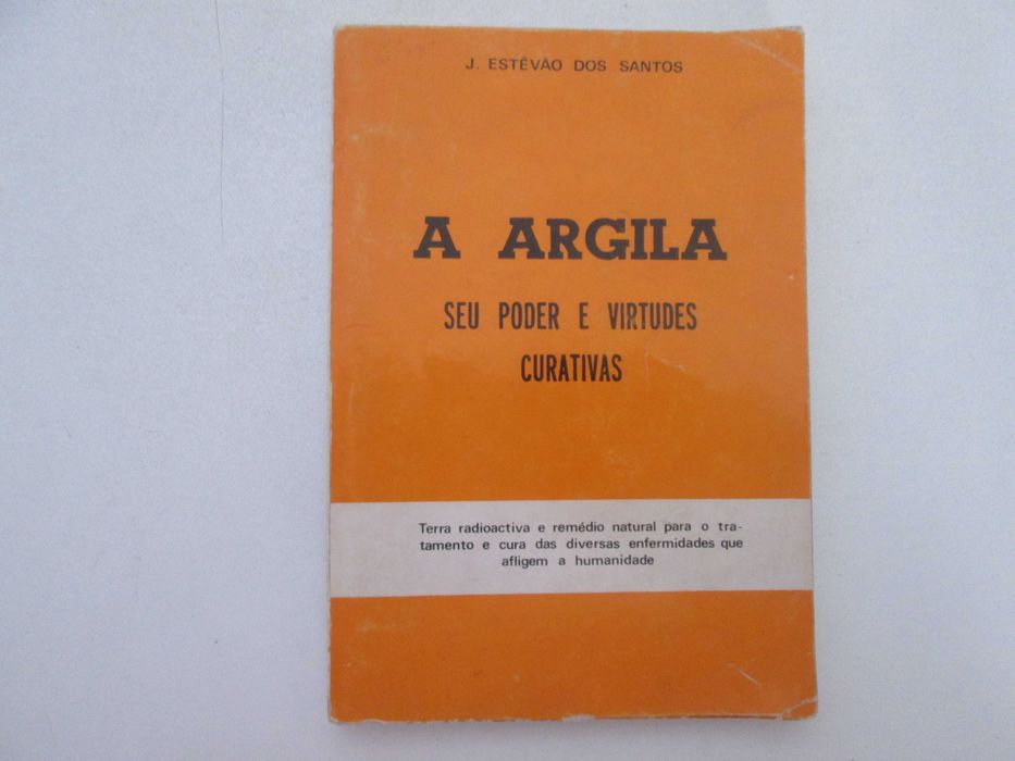 A Argila- Seu poder e virtudes curativas- J. Estevão dos Santos