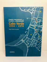 Cidades Imaginadas nos Planos de Urbanização de Cabo Verde - 1934/1974