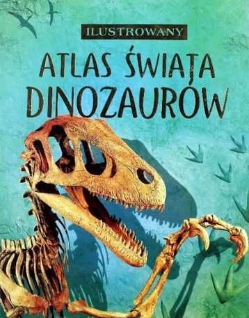 Ilustrowany Atlas Świata dinozaurów