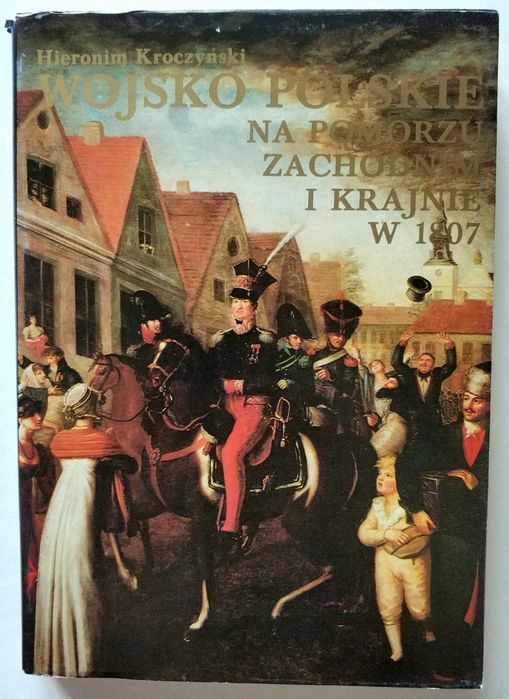 WOJSKO POLSKIE na Pomorzu Zachodnim i Krajnie w 1807, Kroczyński, HIT!