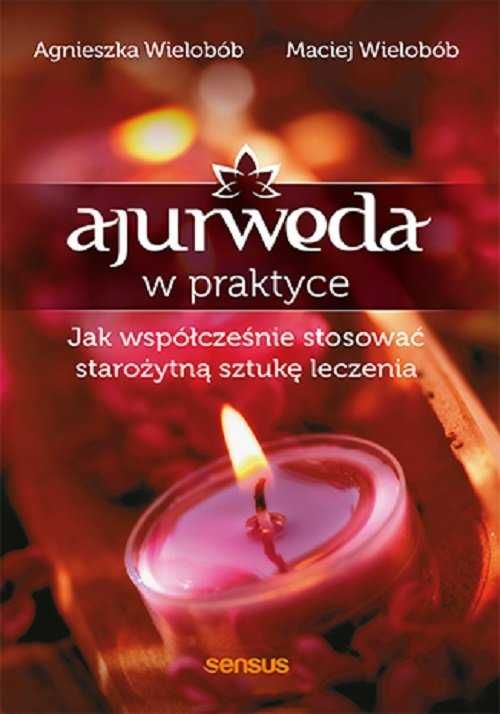 Ajurweda w praktyce. Jak współcześnie stosować starożytną sztukę v