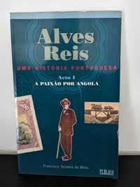 Alves dos Reis - Uma Hstória Portuguesa - Francisco Teixeira da Mota