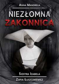 Niezłomna Zakonnica. Siostra Izabela.