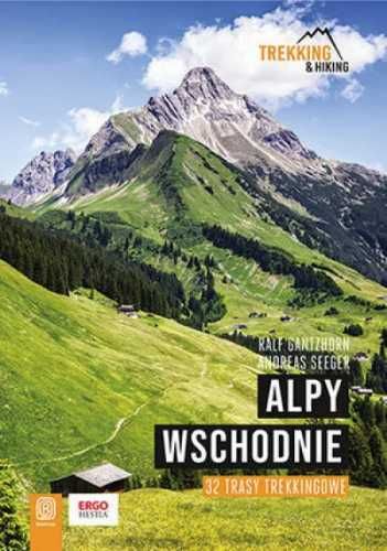 Alpy Wschodnie. 32 wielodniowe trasy trekkingowe - Ralf Gantzhorn, An