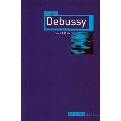 Livro Claude Debussy (Critical Lives), Autor David J. Code