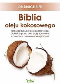 Biblia Oleju Kokosowego. 1001 Zastosowań