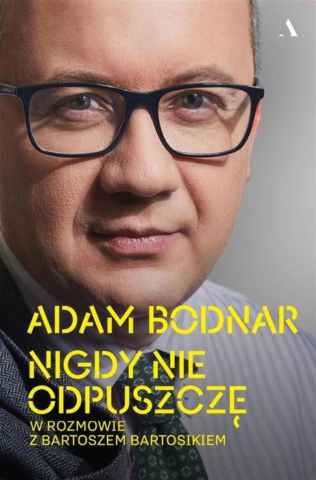 Nigdy nie odpuszczę. Adam Bodnar w rozmowie.