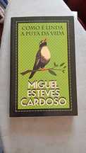 Como é Linda a Puta da Vida - Miguel Esteves Cardoso