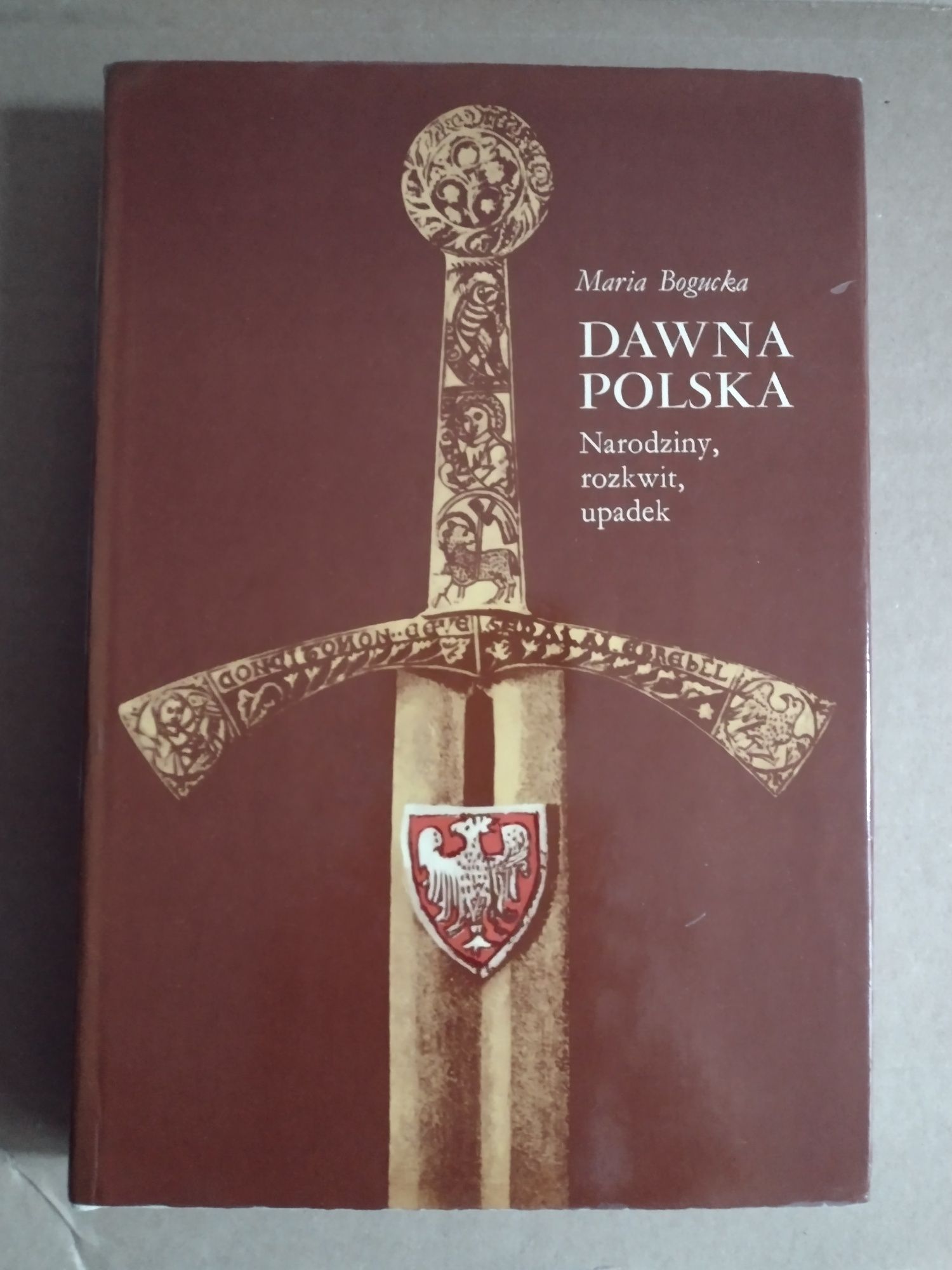 Dawna Polska. Narodziny, rozkwit, upadek. Maria Bogucka