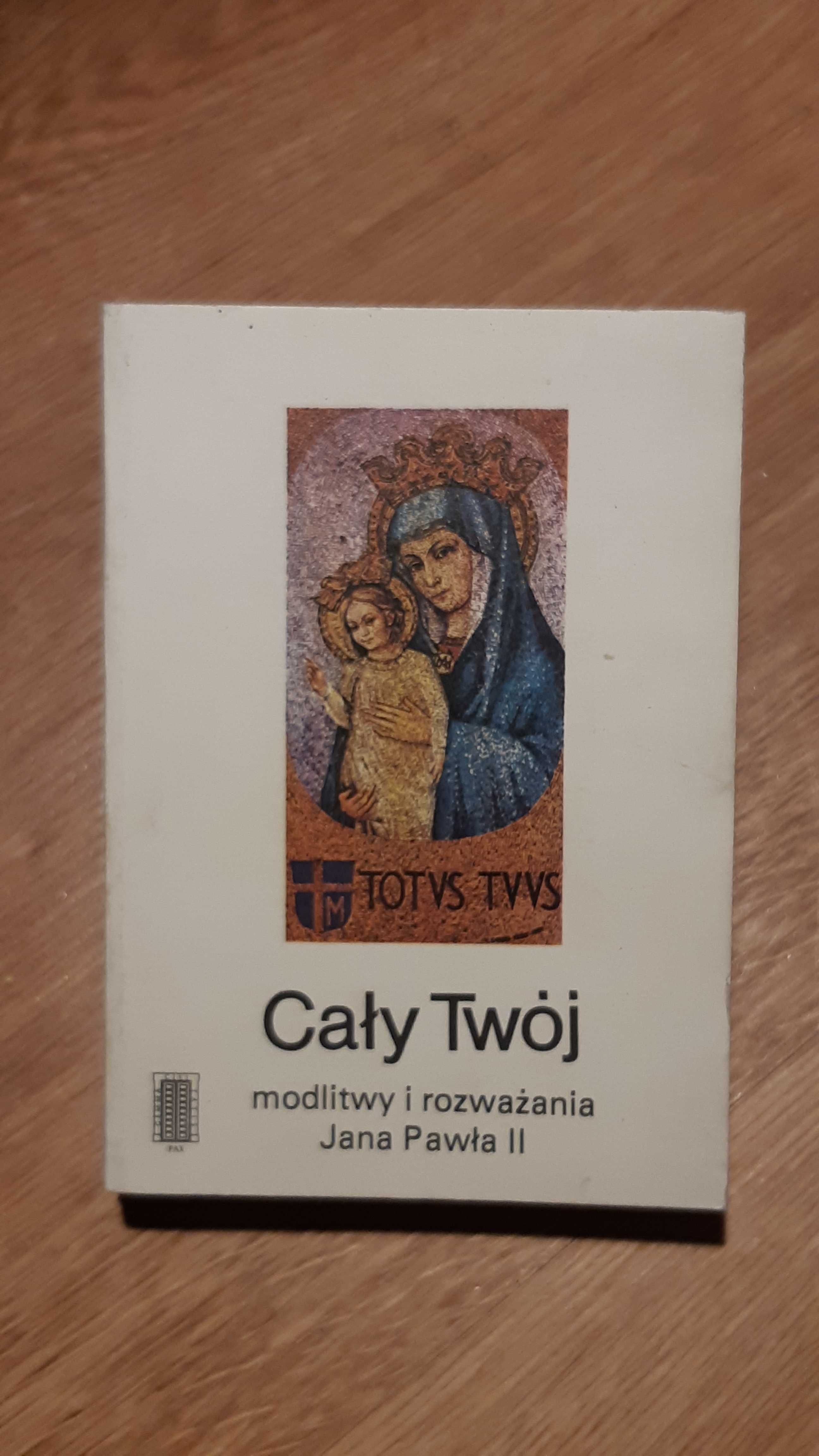 Cały Twój. Modlitwy i rozważania Jana Pawła II