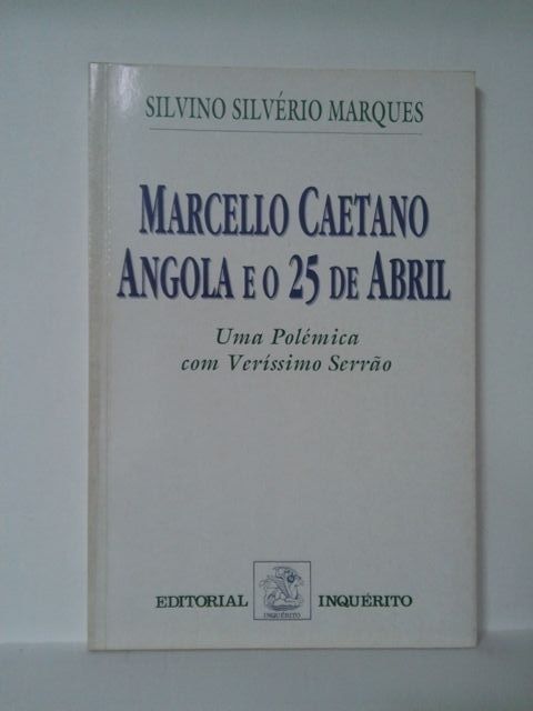 Marcello Caetano Angola e o 25 de Abril. Uma Polémica com Veríssimo Se