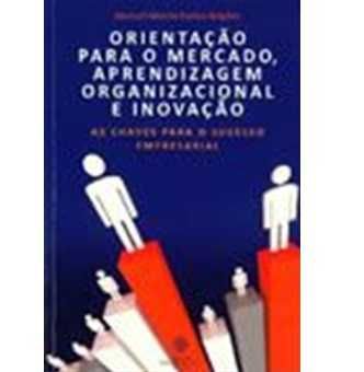 Orientação Para o Mercado, Aprendizagem Orgazinacional e Inovação