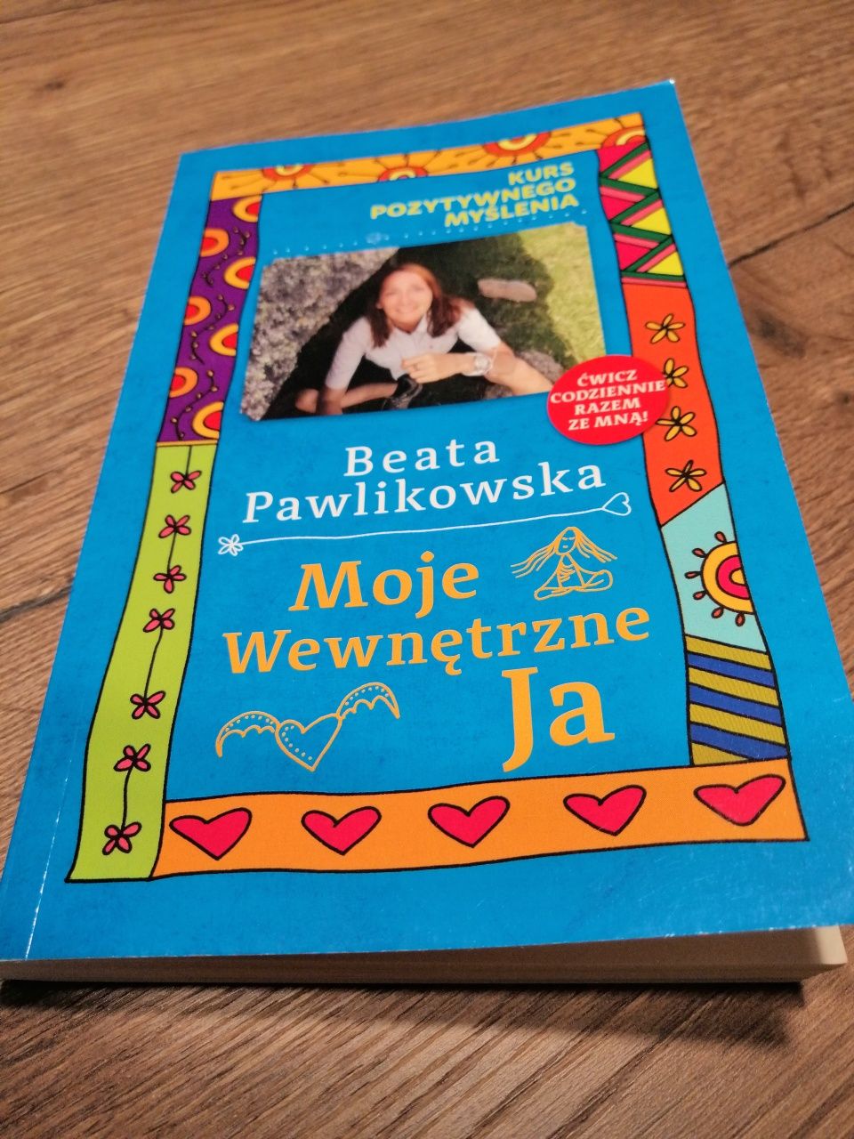 Kurs pozytywnego myślenia. Moje Wewnętrzne Ja. Aut. B.Pawlikowska