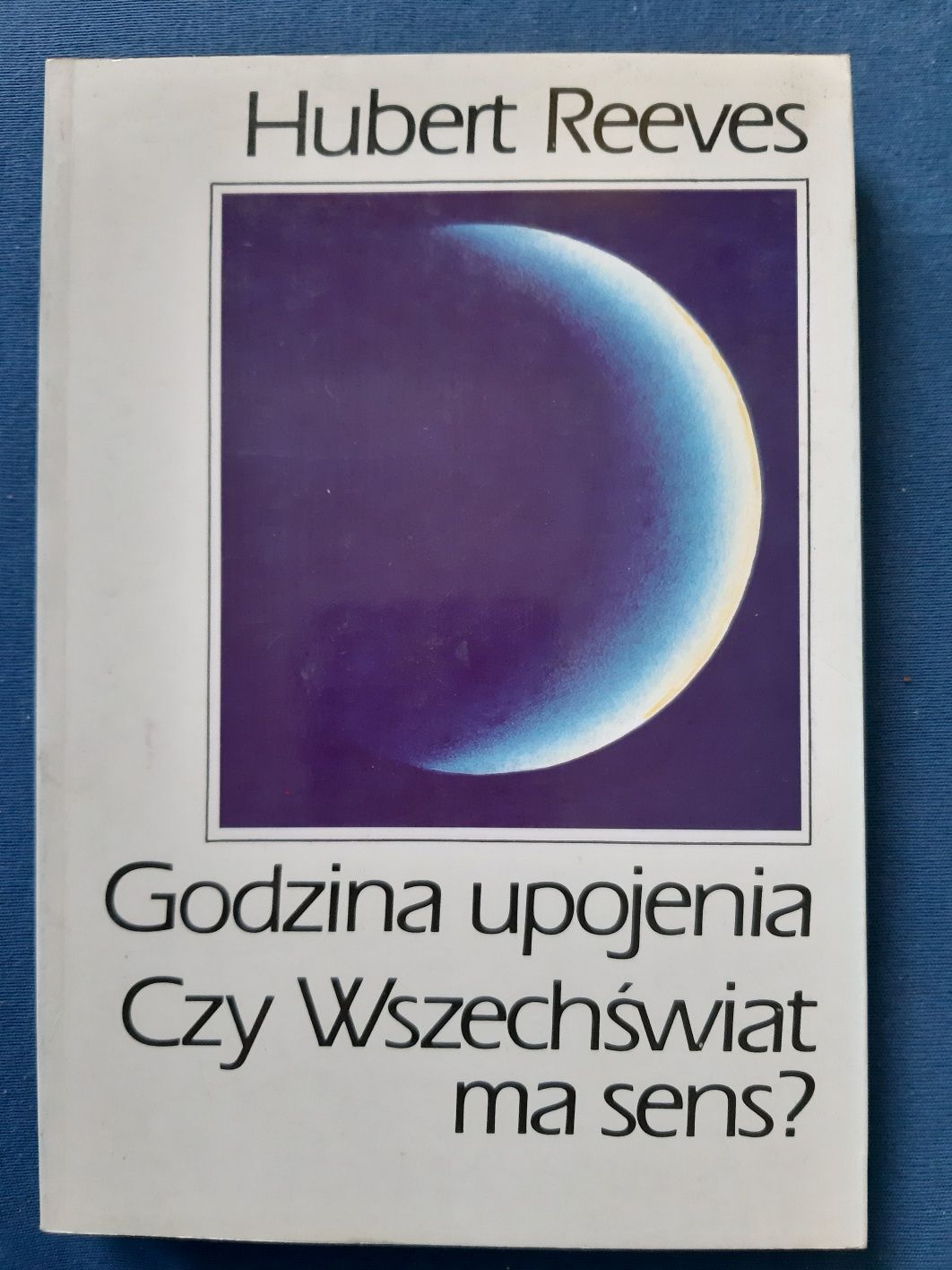 Godzina upojenia. Czy wszechświat ma sens?, Hubert Reeves