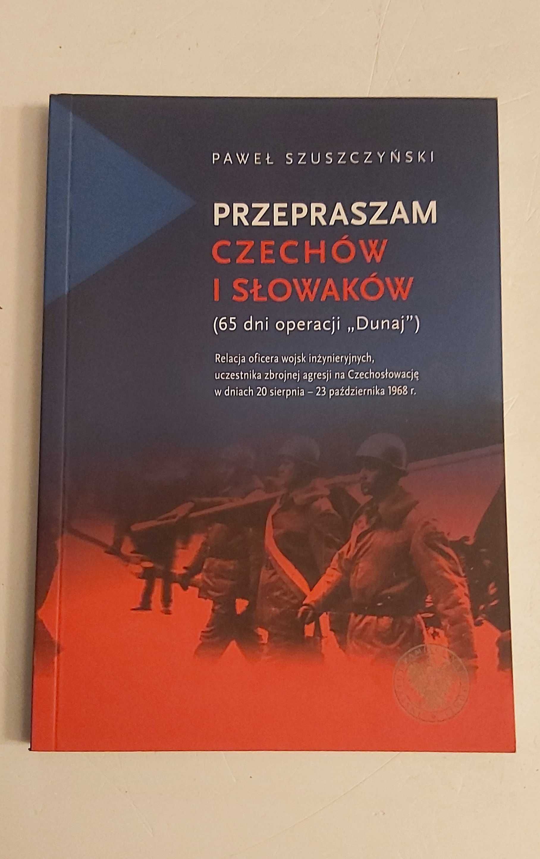 Przepraszam Czechów i Słowaków 65 dni Operacji Dunaj Szuszczyński IPN