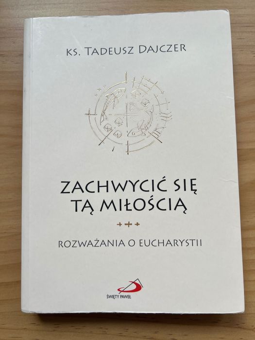 Sprzedam książkę pt.: „Zachwycić się tą miłością” ks.Tadeusza Dajczera