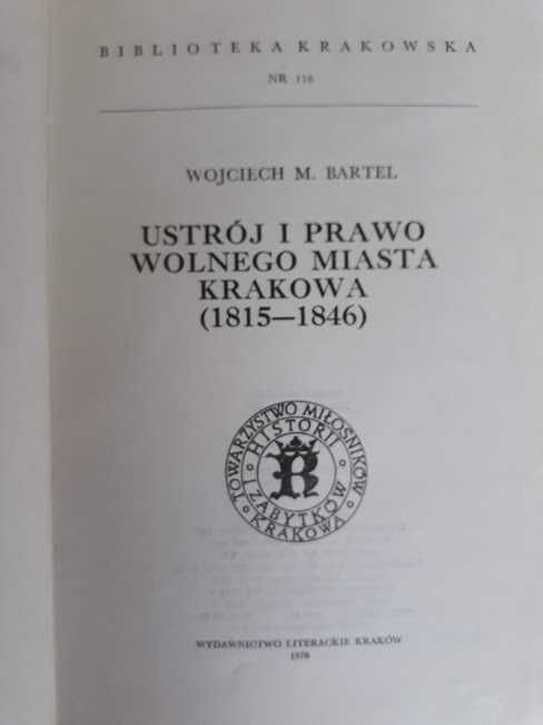 Ustrój i prawo wolnego miasta Krakowa 1815 - 1846. Wojciech Bartel.