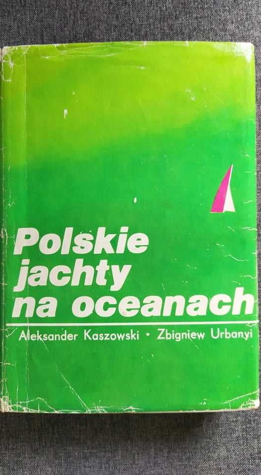 Polskie jachty na oceanach Aleksander Kaszowski i Zbigniew Urbanyi