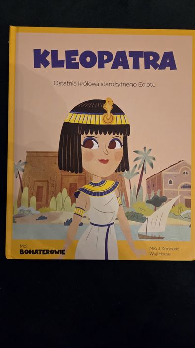 Moi bohaterowie Kleopatra. Ostatnia królowa starożytnego Egiptu
