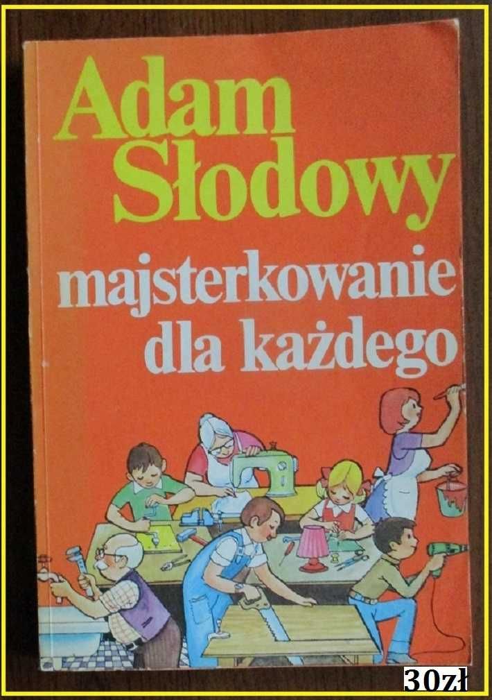 Majsterkowanie dla każdego - Słodowy/majsterkowanie/hobby