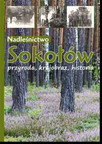Książka Nadleśnictwo Sokołów - przyroda, historia, krajobraz