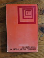 W kręgu mitów polskich Franciszek Ziejka