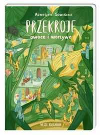 Przekroje: owoce i warzywa - Agnieszka Sowińska