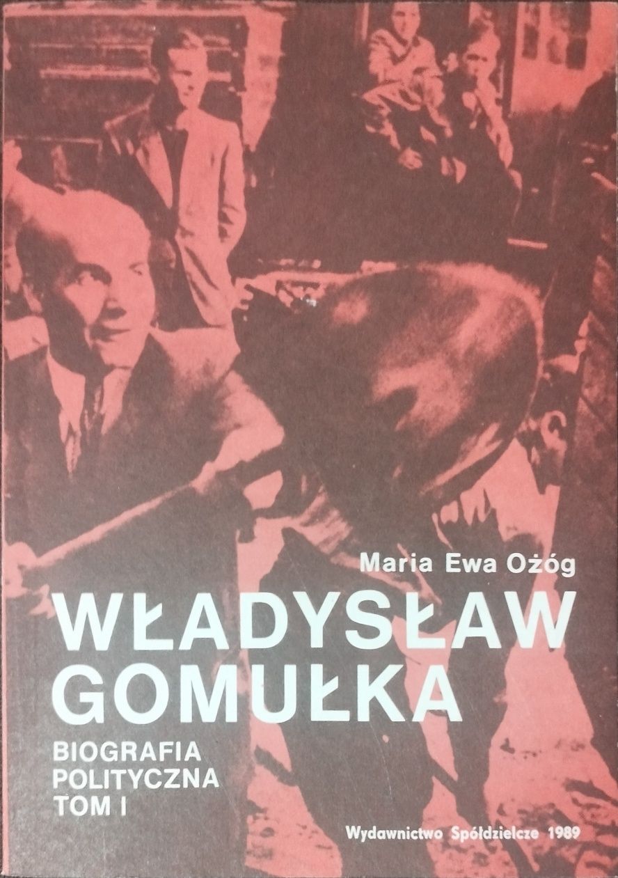 Władysław Gomułka . Biografia polityczna. Maria Ożóg