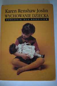 ,,Wychowanie dziecka'' - poradnik dla rodziców Karen Renshaw Joslin