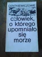 Człowiek o którego upomniało się morze. A.Cz.Centkiewiczowie