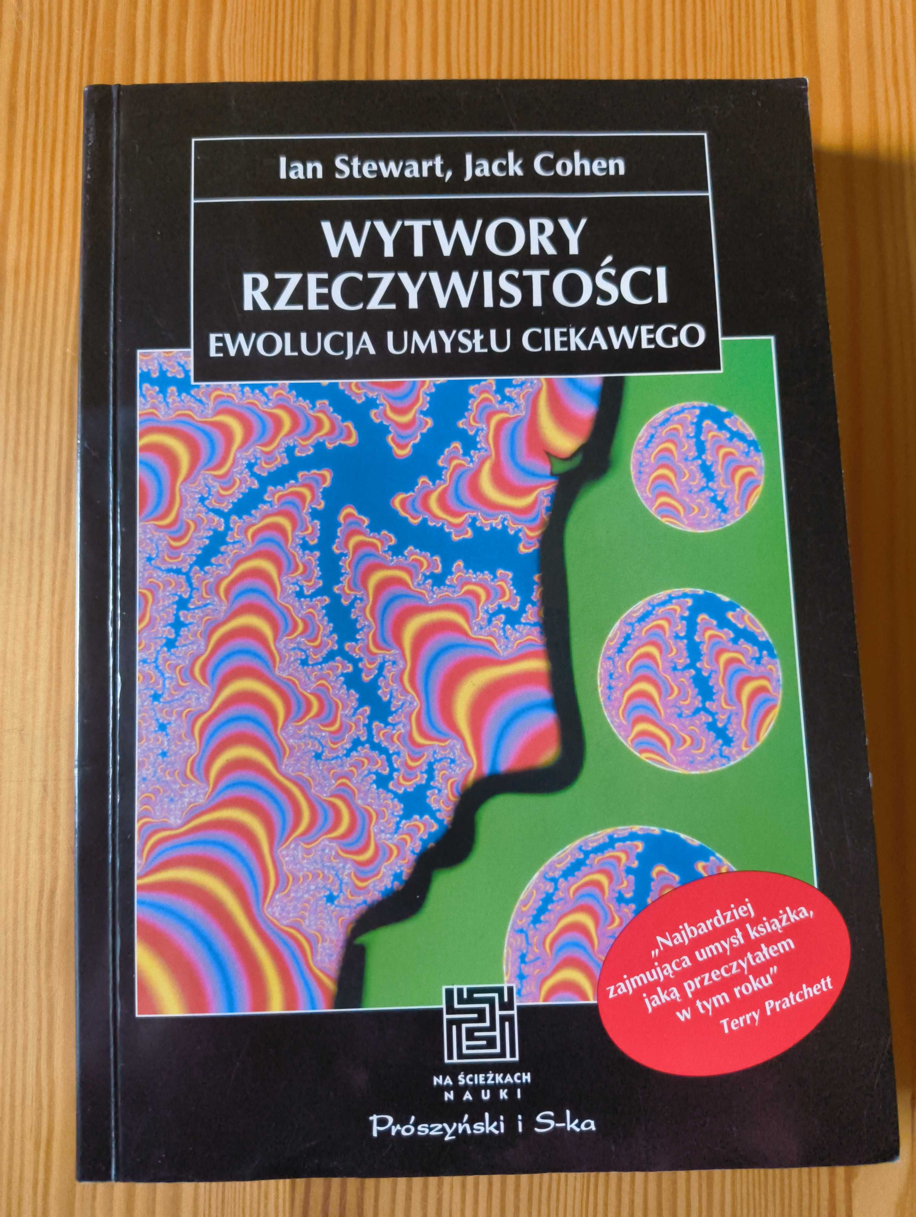 Wytwory rzeczywistości.Ewolucja umysłu ciekawego Ian StewartJack Cohen