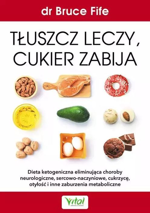 Tłuszcz Leczy, Cukier Zabija Bruce Fife Nowa