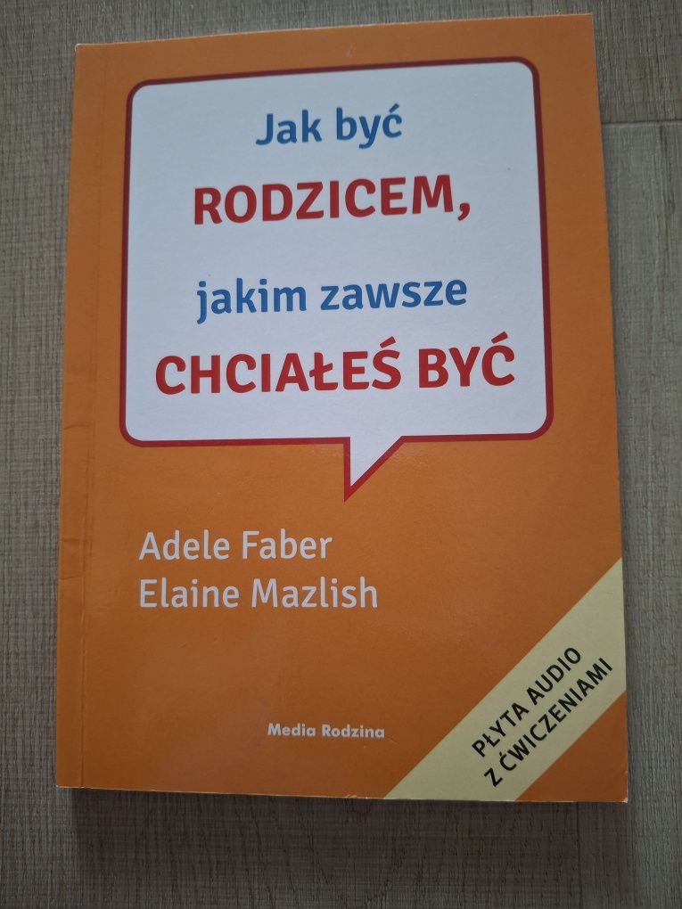 Jak być rodzicem, jakim zawsze chciałeś być Faber Mazlish