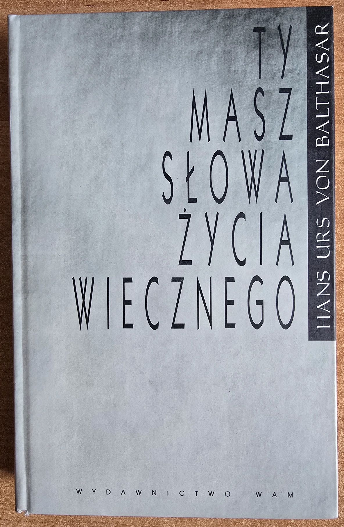 Ty masz słowa życia wiecznego- Hans Urs von Balthasar