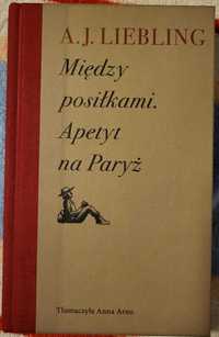 A.J. Liebling Między posiłkami. Apetyt na Paryż     nowa