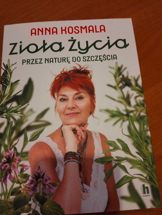 Zioła życia. Przez naturę do szczęścia Anna Kosmala
