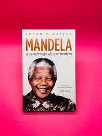 Mandela, A Construção de um Homem - António Mateus