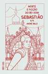Morte e Ficção do Rei Dom Sebastião de André Belo [Portes Grátis]
