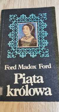 Piąta królowa 
Ford Madox Ford