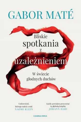 Bliskie spotkania z uzależnieniem - Gabor Mate