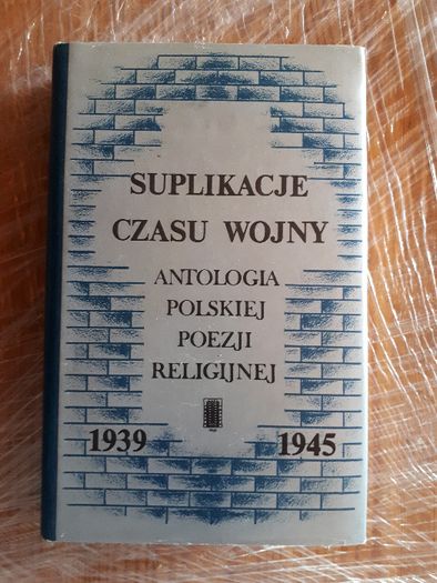 Suplikacje czasu wojny. Antologia Polskiej Poezji Religijnej