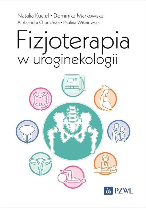 Fizjoterapia w uroginekologii PZWL praca zbiorowa Rok wydania: 2024