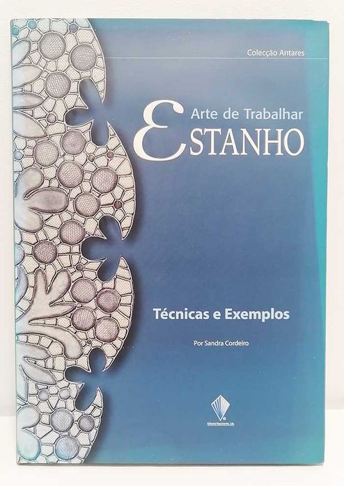 Arte de Trabalhar Estanho - Técnicas e Exemplos, de Sandra Cordeiro