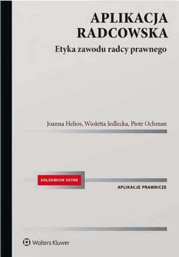 Aplikacja radcowska. Etyka zawodu radcy prawnego - Joanna Helios, Wio